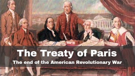 The Treaty of Paris; Ending the American Revolutionary War and Establishing a New Nation